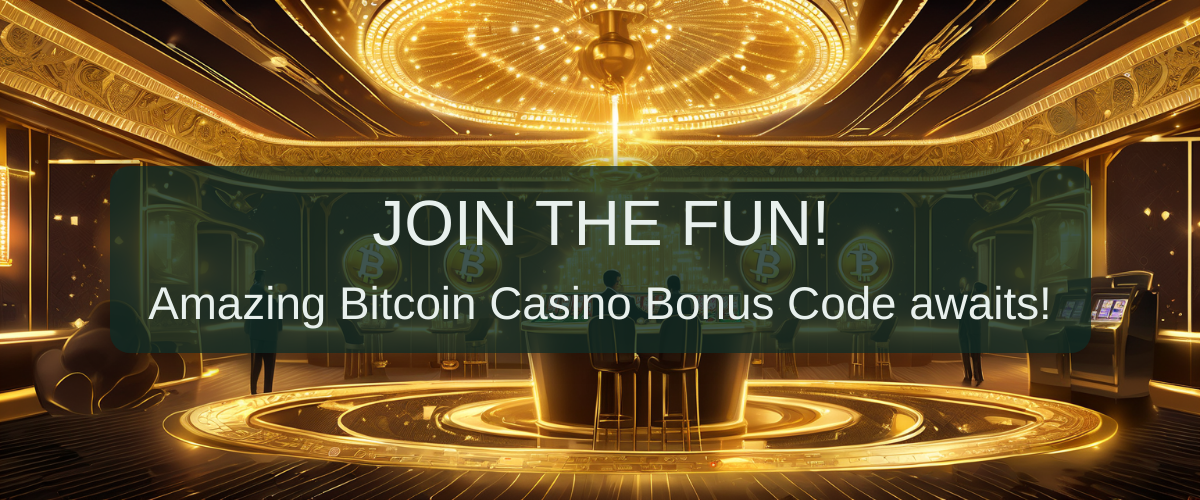 Bitcoin Casino Bonus Code: Explore Our Platform With No Deposit Required